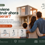 ¿CONSTRUIR AHORA O ESPERAR?